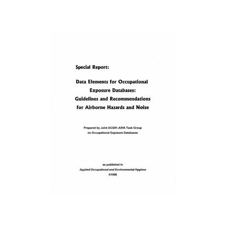 Data Elements for Occupational Exposure Databases: Guidelines and Recommendations for Airborne Hazards and Noise